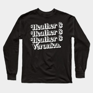 Heather & Heather & Heather & Veronica Long Sleeve T-Shirt